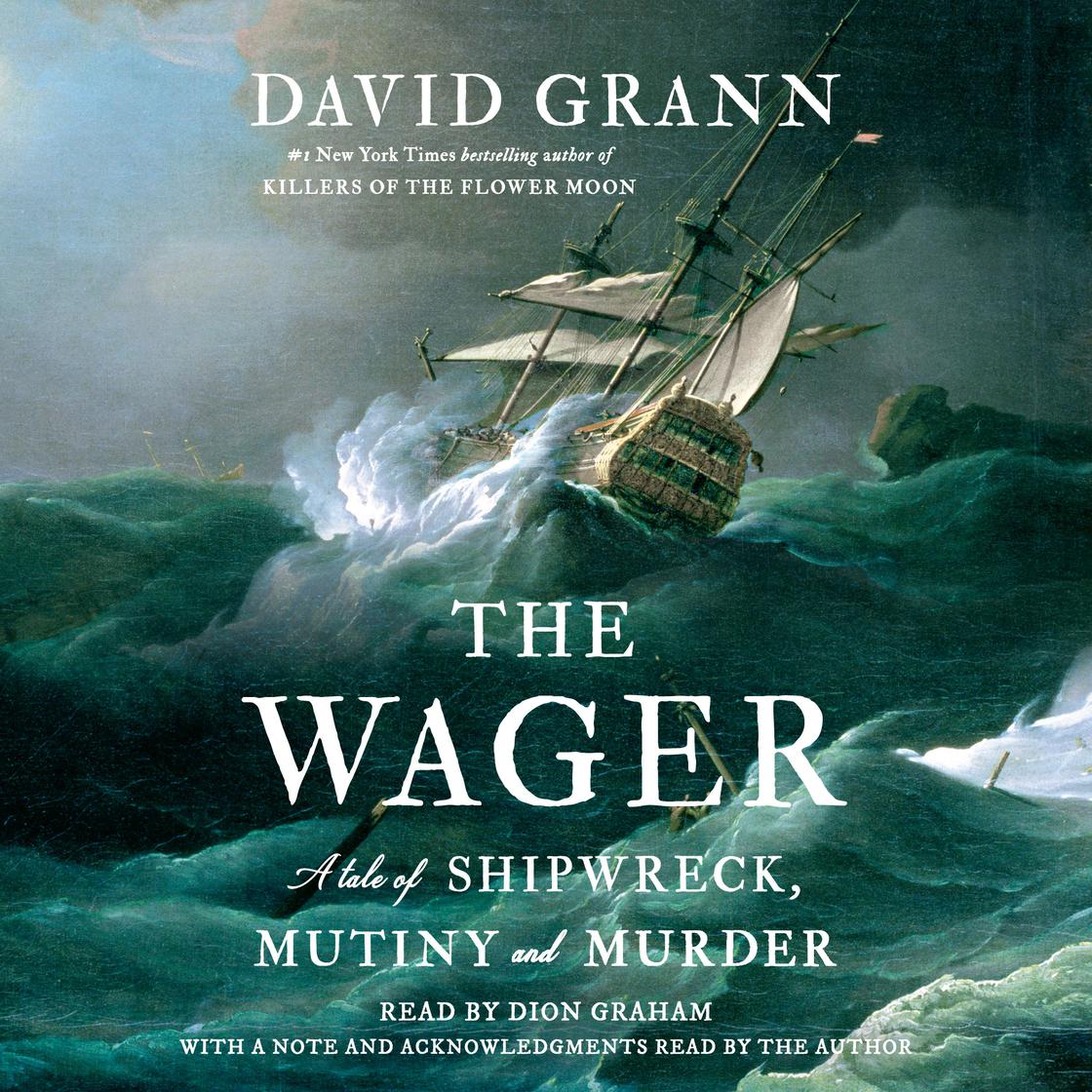 The Wager: A Tale of Shipwreck, Mutiny and Murder Book by David Grann